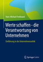 Werte schaffen - die Verantwortung von Unternehmen: Einführung in die Unternehmensethik 3662641348 Book Cover