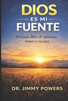 Dios es mi Fuente: Viviendo Libres de los Sistemas, el Temor y la Escasez (Spanish Edition) B0GPQ7DWH5 Book Cover
