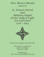 New Mexico Burials: Santa Fe: St. Francis Parish and Military Chapel of Our Lady of Light 1942626649 Book Cover