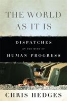 The World as It Is: Dispatches on the Myth of Human Progress 1568587287 Book Cover