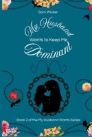 My Husband Wants to Keep Me Dominant 1965770096 Book Cover
