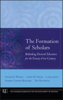 The Formation of Scholars: Rethinking Doctoral Education for the Twenty-First Century (JB-Carnegie Foundation for the Adavancement of Teaching) 0470197439 Book Cover