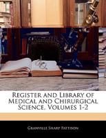 Register and Library of Medical and Chirurgical Science, Volumes 1-2 1145357954 Book Cover