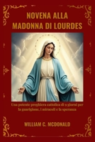 NOVENA ALLA MADONNA DI LOURDES: Una potente preghiera cattolica di 9 giorni per la guarigione, i miracoli e la speranza (Italian Edition) B0GLZC3JVJ Book Cover