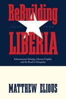 ReBuilding Liberia: Infrastructure Strategy, Human Capital, and the Road to Prosperity B0H7TLYBVY Book Cover