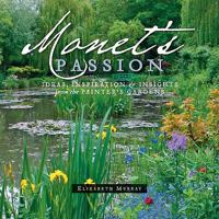 Monet's Passion: Ideas, Inspiration and Insights from the Painter's Gardens 087654443X Book Cover