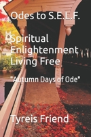 Odes To S.E.L.F" (Spiritual Enlightenment Living Free): Autumn Days of Ode 1727446216 Book Cover