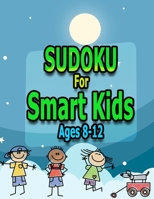SUDOKU For Smart Kids Ages8-12: 100 Easy Sudoku Puzzles For Kids And Beginners 9x9, With Solutions, Sudokus For Smart Kids Ages 8-12,8.5 x 11Inches 11 B08ZK6Q2H6 Book Cover