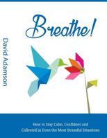 BREATH: How to stay calm, confident and collected in even the most stressful situations 1535406445 Book Cover