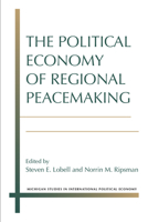 The Political Economy of Regional Peacemaking 0472073079 Book Cover