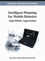 Intelligent Planning for Mobile Robotics: Algorithmic Approaches 1466620749 Book Cover