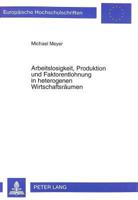 Arbeitslosigkeit, Produktion Und Faktorentlohnung in Heterogenen Wirtschaftsraeumen 3631312571 Book Cover