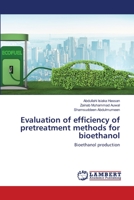 Evaluation of efficiency of pretreatment methods for bioethanol 6202514132 Book Cover