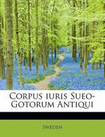 Corpus Iuris Sueo-Gotorum Antiqui 0469263199 Book Cover