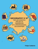 Geography � 10: Ten Geographic Projects Presented by a Professional Geographer 1506500005 Book Cover