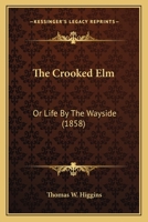 The Crooked Elm: Or Life By The Wayside 1275677576 Book Cover