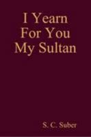I Yearn For You My Sultan 0557306604 Book Cover