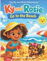The Ky and Rosie Adventures: Ky and Rose Go To The Beach B0GVFGC4DP Book Cover