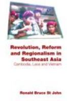 Revolution, Reform and Regionalism in Southeast Asia: Cambodia, Laos and Vietnam (Routledge Contemporary Southeast Asia Series) 0415470072 Book Cover