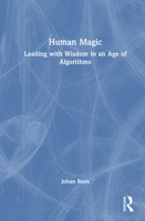 Human Magic: Leading with Wisdom in an Age of Algorithms 1041224958 Book Cover