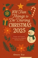 101 Fun Things to do During Christmas 2025: Unique and Creative Activities for a Magical Holiday Season B0FSDX4X28 Book Cover