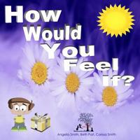 How Would You Feel If? 1519455003 Book Cover