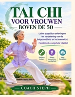 TAI CHI VOOR VROUWEN BOVEN DE 50: Lichte dagelijkse oefeningen ter verbetering van de botgezondheid en het evenwicht. Flexibiliteit en algehele vitaliteit (Dutch Edition) B0HJFJF3MF Book Cover