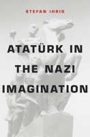 Atatürk in the Nazi Imagination 0674368371 Book Cover