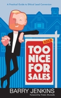 Too Nice For Sales: A Practical Guide to Ethical Lead Conversion 1662835329 Book Cover