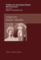 Toolbox for Autologous Breast Reconstruction, An Issue of Clinics in Plastic Surgery (Volume 38-2) 1455709824 Book Cover