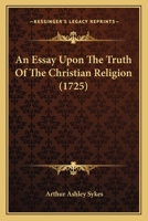 An Essay Upon The Truth Of The Christian Religion 1165925036 Book Cover