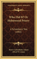 Who Did It?; or, Holmwood Priory: A Schoolboy's Tale 0548893144 Book Cover