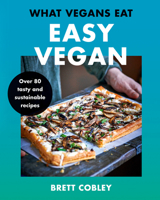 What Vegans Eat – Easy Vegan!: Over 80 Tasty and Sustainable Recipes 0008510687 Book Cover