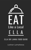 Eat Like a Local-Ella: Ella Sri Lanka Food Guide B0BMZBG9HP Book Cover