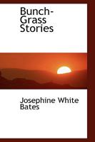 Bunch-Grass Stories 0469453877 Book Cover