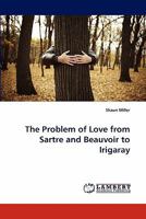 The Problem of Love from Sartre and Beauvoir to Irigaray 3844318968 Book Cover