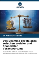 Das Dilemma der Balance zwischen sozialer und finanzieller Verantwortung: Theoretischer Rahmen, Geschäftsmodell und ein Nachweis der Leistung äthiopischer Mikrofinanzinstitute 6205948796 Book Cover