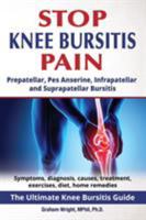 Stop Knee Bursitis Pain: Prepatellar, Pes Anserine, Infrapatellar and Suprapatellar Bursitis 1916430228 Book Cover