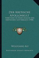 Der Kretische Apollonkult: Vorstudie Zu Einer Analyse Der Kretischen Gotterkulte (1908) 1144680468 Book Cover