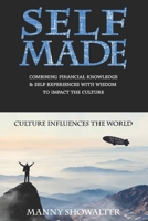 Self Made: Combining Financial Knowledge & Self Experiences With Wisdom To Impact The Culture 0578672707 Book Cover