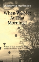When We Met At That Morning!!: A story of love, friendship, destiny... and the memories that never faded. B0H8ZY52FY Book Cover