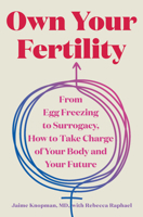 Own Your Fertility: From Egg Freezing to Surrogacy, How to Take Charge of Your Body and Your Future 1324111488 Book Cover
