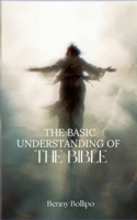 The Basic Understanding Of The Bible B0GDJNYCRB Book Cover