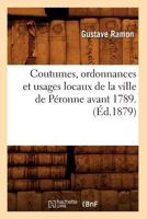 Coutumes, Ordonnances Et Usages Locaux de La Ville de Pa(c)Ronne Avant 1789. (A0/00d.1879) 2019178265 Book Cover