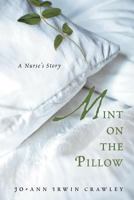 Mint on the Pillow: A Nurse's Story 1468506161 Book Cover