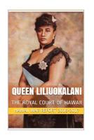 Queen Liliuokalani : The Overthrow of the Hawaiian Kingdom 1534606017 Book Cover