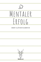 Mentaler Erfolg - Mein Glückstagebuch: A5 5-Minuten Glückstagebuch | Dankbarkeit | Erfolgstagebuch | Erfolgsjournal | Selbstreflexion | Mindset | ... Eltern, Männer und Frauen 1655691996 Book Cover