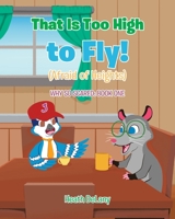 That Is Too High to Fly!: (Afraid of Heights) B0BQLD2YNX Book Cover