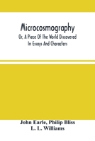 Micro-Cosmographie - Or A Piece of the World Discovered In Essays & Characters 1274474019 Book Cover