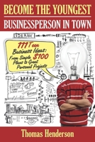 Become the Youngest Businessperson in Town: 111 Teen Business Ideas: From Simple $100 Plans to Great Personal Projects B088B8MCQG Book Cover